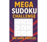 Mega Sudoku Challenge: 100 Hard Puzzles for Expert-Level Brain Training: A Mind-Sharpening Logic Puzzle Book for Adults Seeking Tough, Addictive Fun (Ultimate Sudoku Mastery Series)