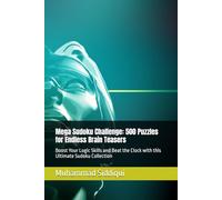 Mega Sudoku Challenge: 500 Puzzles for Endless Brain Teasers: Boost Your Logic Skills and Beat the Clock with this Ultimate Sudoku Collection