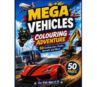 MEGA VEHICLES COLOURING ADVENTURE: 50 Exciting Cars, Trucks, Aircrafts and more! | 50 Colouring pages for Kids ages 6-12