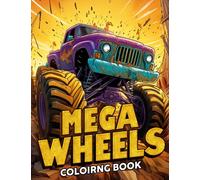 Mega Wheels Coloring Book: Extreme Off Road Adventure Racing Hard Trucks With Freestyle Super Charged Mega Wheel For Kids And Adults