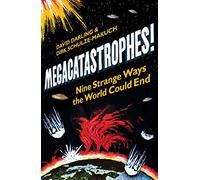 Megacatastrophes!: Nine Strange Ways the World Could End