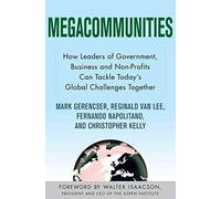 Megacommunities: How Leaders of Government, Business and Non-profits Can Tackle Today's Global Challenges Together