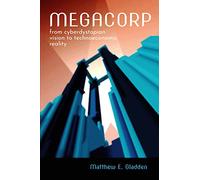 Megacorp: From Cyberdystopian Vision to Technoeconomic Reality