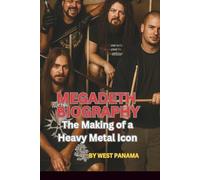 MEGADETH BIOGRAPHY: The Making of a Heavy Metal Icon