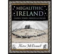 Megalithic Ireland : Cairns, Tombs, Henges & Circles