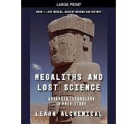 Megaliths and Lost Science: Advanced Technology in Prehistory (1)