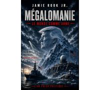 MÉGALOMANIE: Le monde comme arme