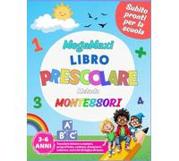 MegaMaxi Libro Prescolare Metodo Montessori: Tracciare lettere e numeri, pregrafismo, contare, disegnare, colorare, esercizi di logica di base.