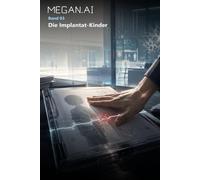 MEGAN.AI Band 03: Die Implantat-Kinder: Die Implantat-Kinder