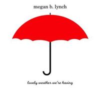 Megan B. Lynch - Lovely Weather We're Having