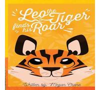 Megan Crane Leo the Tiger Finds His Roar Paperback Book Megan Crane Multicolor