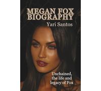 MEGAN FOX BIOGRAPHY: Unchained, the life and legacy of Fox