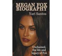MEGAN FOX BIOGRAPHY: Unchained, the life and legacy of Fox