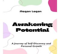 Megan Logan Awakening Potential: A Journey of Self-Discovery & Personal Megan Logan Multicolor