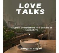 Megan Logan Love Talks: Essential Conversations for a Lifetime of Lasting Love Megan Logan Multicolor