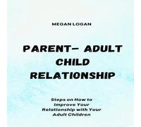 Megan Logan Parent-Adult Child Relationship: Steps on How to Improve Your Megan Logan Multicolor