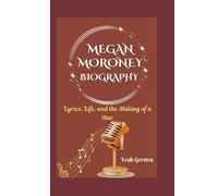 MEGAN MORONEY BIOGRAPHY: Lyrics, Life, and the Making of a Star