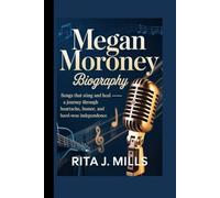 MEGAN MORONEY BIOGRAPHY: Songs That Sting and Heal - A Journey Through Heartache, Humor, and Hard-Won Independence