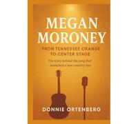 MEGAN MORONEY: From Tennessee Orange to Center Stage: The story behind the song that launched a new country star