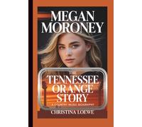 MEGAN MORONEY: The Tennessee Orange Story - A Country Music Biography