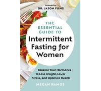 The Essential Guide to Intermittent Fasting for Women: Balance Your Hormones to Lose Weight, Lower Stress, and Optimize Health