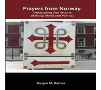 Megan Rohrer Prayers from Norway: Untangling Our Shame of Body, Mind and Megan Rohrer Multicolor
