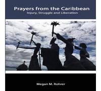 Megan Rohrer Prayers from the Caribbean: Injury, Struggle & Liberation Megan Rohrer Multicolor