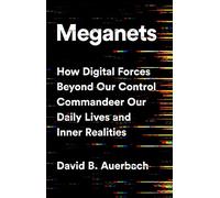 Meganets: How Digital Forces Beyond Our Control Commandeer Our Daily Lives and Inner Realities
