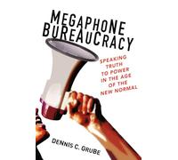Megaphone Bureaucracy: Speaking Truth to Power in the Age of the New Normal