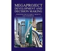 Megaproject Development and Decision Making: Strategies for Successful Projects and Investments