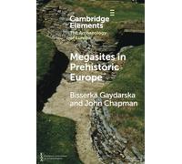 Megasites in Prehistoric Europe: Where Strangers and Kinsfolk Met (Elements in the Archaeology of Europe)