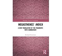 Megasthenes' Indica: A New Translation of the Fragments with Commentary (Routledge Classical Translations)