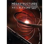 Mégastructures: Le futur de l'humanité parmi les étoiles. L'encyclopédie illustrée