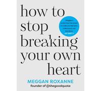 How to Stop Breaking Your Own Heart : The SUNDAY TIMES - NEW Meggan Roxanne 20