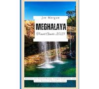Meghalaya Travel Guide 2025: Discover the Natural Beauty, Unique Traditions, and Scenic Routes of Northeast India