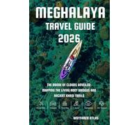 Meghalaya Travel Guide: The Abode of Clouds Unveiled: Mapping the Living Root Bridges and Ancient Khasi Trails