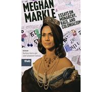 Meghan Markle: Essays on Monarchy, Race, and Colonialism (The Feminist Wire Books)