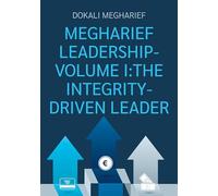MEGHARIEF LEADERSHIP-VOLUME I: THE INTEGRITY-DRIVEN LEADER