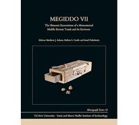 Megiddo VII: The Shmunis Excavations of a Monumental Middle Bronze Tomb and Its Environs (Monograph Series of the Sonia and Marco Nadler Institute of Archaeology)
