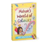 Mehar's World of Colours | A middle-grade story about self-discovery, parental pressures and friendship hurdles | Ages 8+