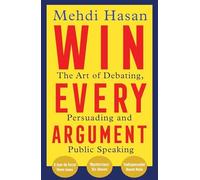 Mehdi Hasan - Win Every Argument The Art of Debating Persuading and - J245z