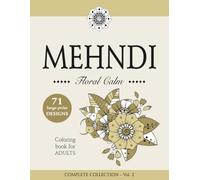 MEHNDI - Floral Calm - Large-Print Floral Mehndi Coloring Book for Adults and Teens: COMPLETE COLLECTION - Vol. 2