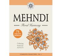 MEHNDI - Floral Harmony - Large-Print Floral Mehndi Coloring Book for Adults and Teens: COMPLETE COLLECTION - Vol. 1