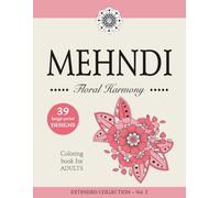 MEHNDI - Floral Harmony - Large-Print Floral Mehndi Coloring Book for Adults and Teens: EXTENDED COLLECTION - Vol. 2