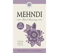 MEHNDI - Floral Harmony - Large-Print Floral Mehndi Coloring Book for Adults and Teens: MINI COLLECTION - Vol. 4 • Pocket Edition