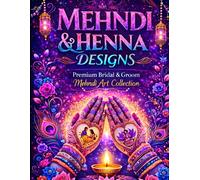 Mehndi & Henna Designs Collection: Premium Bridal, Groom & Festival Mehndi Patterns for All Ages | Traditional, Modern & Easy Hand Designs for Beginners and Professionals