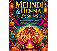 Mehndi & Henna Designs Coloring Book: Beautiful Traditional & Modern Patterns for Brides, Grooms, Artists and All Ages | Relaxing Indian Mehndi Art for Weddings, Festivals & Creative Practice