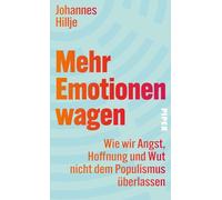 Mehr Emotionen wagen: Wie wir Angst, Hoffnung und Wut nicht dem Populismus überlassen | Ein Plädoyer für eine demokratische Emotionskultur