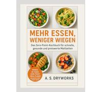 MEHR ESSEN, WENIGER wiegen: Das Zero-Point-Kochbuch für schnelle, gesunde und preiswerte Mahlzeiten