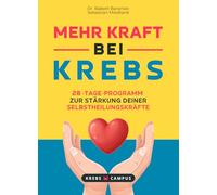 Mehr Kraft bei Krebs - 28-Tage-Programm zur Stärkung deiner Selbstheilungskräfte (Krebs Campus Ratgeber - Gut leben mit Krebs)